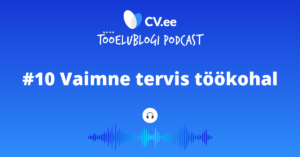 #10 CV.ee tööelublogi podcast – VAIMNE TERVIS TÖÖKOHAL