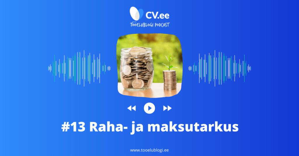 #13 CV.ee tööelublogi podcast - RAHA- JA MAKSUTARKUS