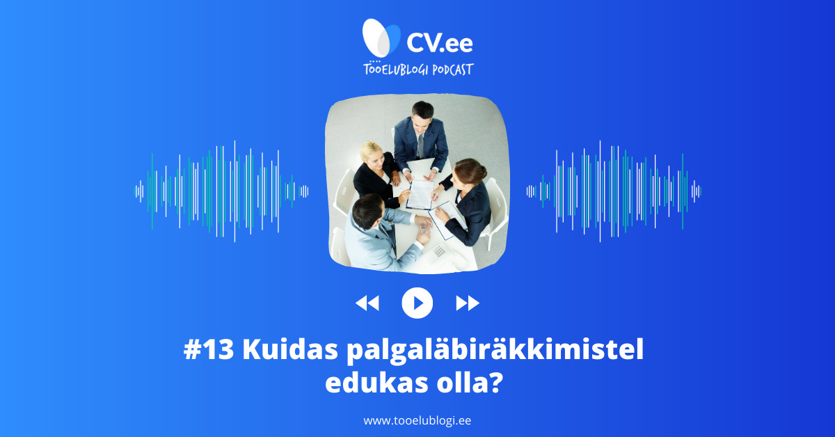 #14 CV.ee tööelublogi podcast - KUIDAS OLLA PALGALÄBIRÄÄKIMISTEL EDUKAS?