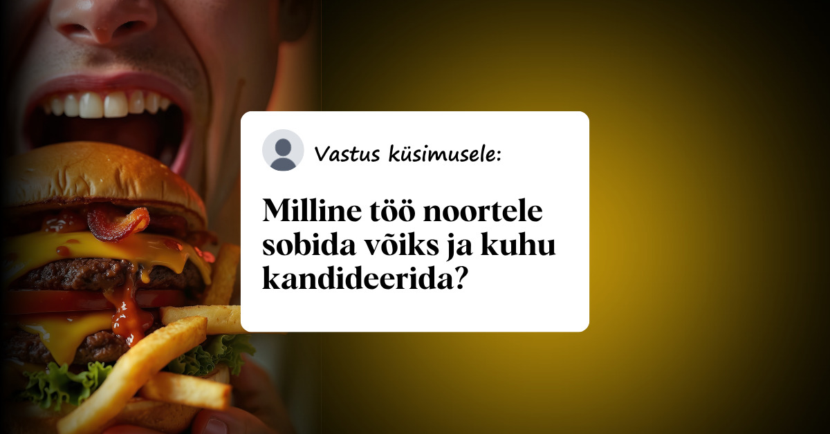 Milline töö noortele sobida võiks ja kuhu kandideerida?